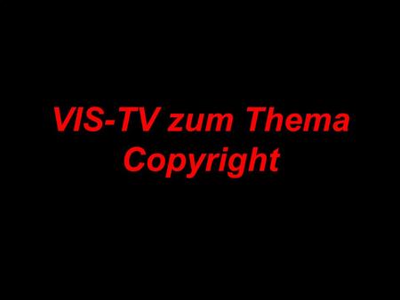 VIS-TV zum Thema Copyright. Copyright im Web - in Kürze 1.Links setzen: Diese sollten einen kurzen Hinweis zum Inhalt der Website geben. 2. Bilder, Videos: