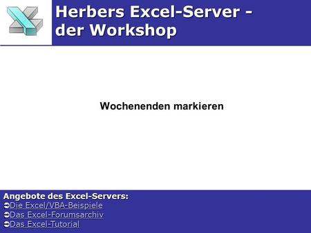 Wochenenden markieren Herbers Excel-Server - der Workshop Angebote des Excel-Servers: Die Excel/VBA-Beispiele Die Excel/VBA-BeispieleDie Excel/VBA-BeispieleDie.