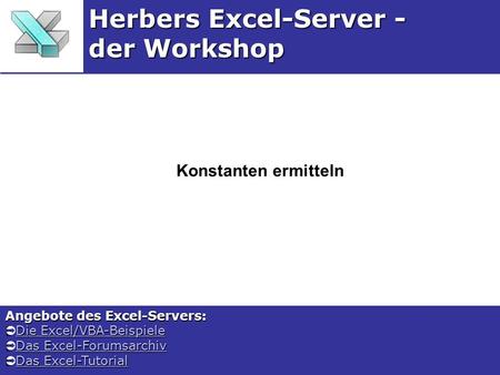 Konstanten ermitteln Herbers Excel-Server - der Workshop Angebote des Excel-Servers: Die Excel/VBA-Beispiele Die Excel/VBA-BeispieleDie Excel/VBA-BeispieleDie.