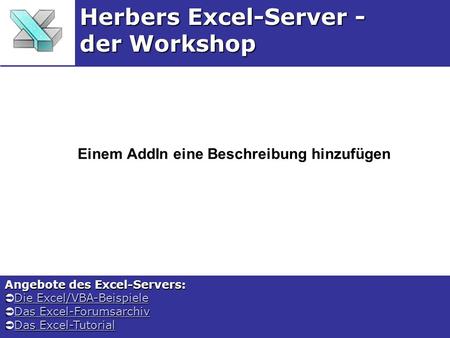 Einem AddIn eine Beschreibung hinzufügen Herbers Excel-Server - der Workshop Angebote des Excel-Servers: Die Excel/VBA-Beispiele Die Excel/VBA-BeispieleDie.
