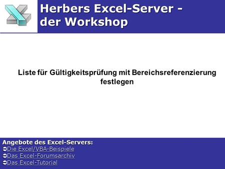 Liste für Gültigkeitsprüfung mit Bereichsreferenzierung festlegen Herbers Excel-Server - der Workshop Angebote des Excel-Servers: Die Excel/VBA-Beispiele.