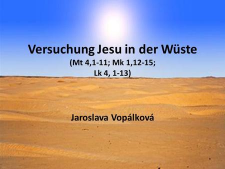 Versuchung Jesu in der Wüste (Mt 4,1-11; Mk 1,12‑15; Lk 4, 1-13)