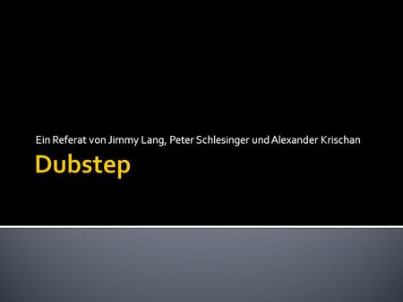 Ein Referat von Jimmy Lang, Peter Schlesinger und Alexander Krischan