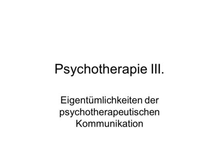 Eigentümlichkeiten der psychotherapeutischen Kommunikation