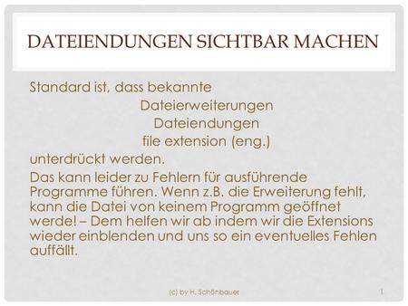 DATEIENDUNGEN SICHTBAR MACHEN Standard ist, dass bekannte Dateierweiterungen Dateiendungen file extension (eng.) unterdrückt werden. Das kann leider zu.