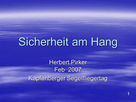 Sicherheit am Hang Herbert Pirker Feb 2007 Kapfenberger Segelfliegertag 1.