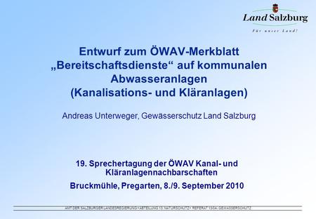 Entwurf zum ÖWAV-Merkblatt „Bereitschaftsdienste“ auf kommunalen Abwasseranlagen (Kanalisations- und Kläranlagen) Andreas Unterweger, Gewässerschutz.