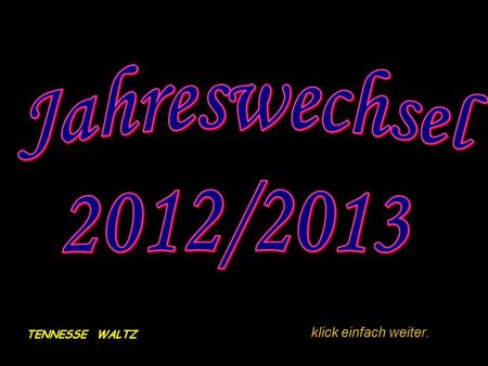 TENNESSE WALTZ klick einfach weiter. Wir sind wieder einmal nach Irdning gefahren... Um hier den Jahreswechsel zu feiern.