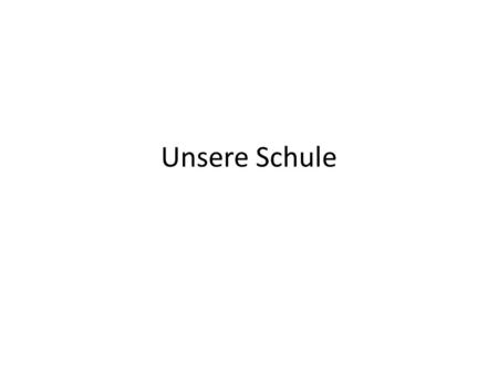 Unsere Schule. s Gebäude, -/ s Hauptgebäude, -/ s Gebäude A r Eingang, ä-e/ r Haupteingang e Etage, n Wo befindet sich die Schule?