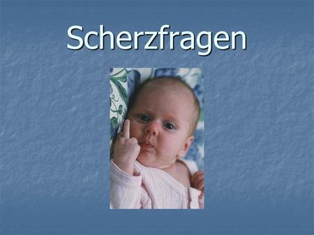Scherzfragen.