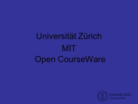 Open CourseWare Universität Zürich MIT. MIT Professors Propose a Costly Effort to Put All Course Materials Online US-Eliteuniversität öffnet Zugang zu.