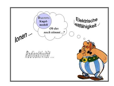 Elektrische Leitfähigkeit ... Ionen ... Radioaktivität ... DALTONs