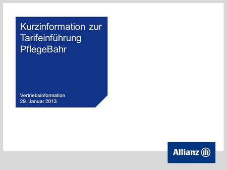 Kurzinformation zur Tarifeinführung PflegeBahr Vertriebsinformation 29. Januar 2013.
