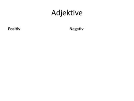 Adjektive Positiv Negativ.