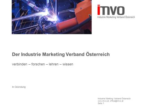 Industrie Markting Verband Österreich  Seite 1 Der Industrie Marketing Verband Österreich verbinden – forschen – lehren – wissen.