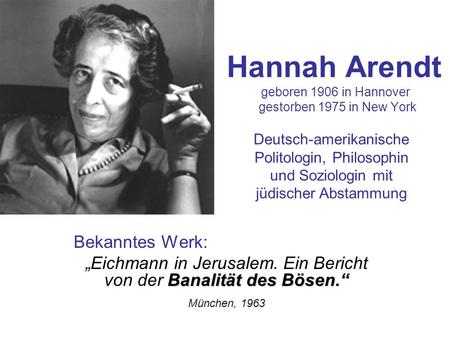 Hannah Arendt geboren 1906 in Hannover gestorben 1975 in New York
