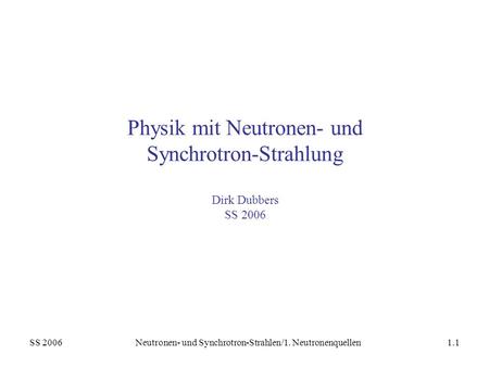 Physik mit Neutronen- und Synchrotron-Strahlung Dirk Dubbers SS 2006