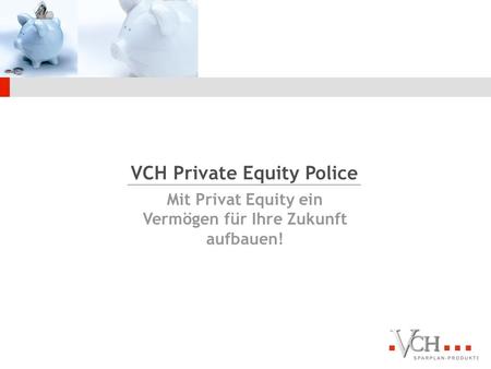 VCH Private Equity Police