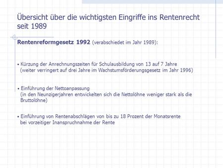 Übersicht über die wichtigsten Eingriffe ins Rentenrecht seit 1989