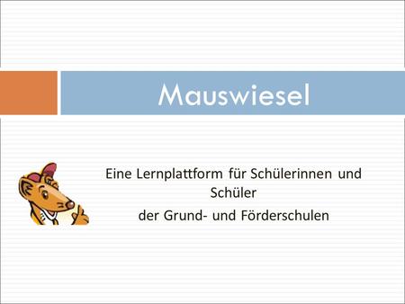 Eine Lernplattform für Schülerinnen und Schüler der Grund- und Förderschulen Mauswiesel.