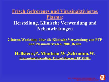 Frisch Gefrorenes und Virusinaktiviertes Plasma: Herstellung, Klinische Verwendung und Nebenwirkungen 2.Intern.Workshop über die Klinische Verwendung.