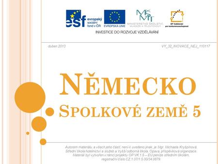 Autorem materiálu a všech jeho částí, není-li uvedeno jinak, je Mgr. Michaela Kryšpínová. Střední škola hotelnictví a služeb a Vyšší odborná škola, Opava,