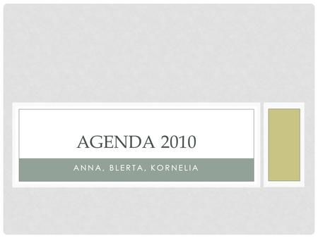 Agenda 2010 Anna, blerta, kornelia.