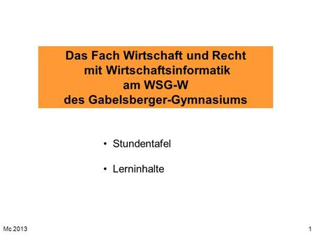 Das Fach Wirtschaft und Recht mit Wirtschaftsinformatik am WSG-W des Gabelsberger-Gymnasiums Stundentafel Lerninhalte Mc 2013.