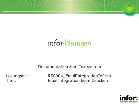 Infor:lösungen Dokumentation zum Textsystem Lösungsnr.:RS0004_EmailIntegrationToPrint Titel:Emailintegration beim Drucken Emailintegration beim Drucken.
