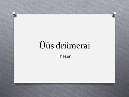 Üüs driimerai Thesen.