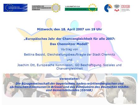Mittwoch, den 18. April 2007 um 19 Uhr Europäisches Jahr der Chancengleichheit für alle 2007: Das Chemnitzer Modell Vortrag von Bettina Bezold, Gleichstellungsbeauftragte.