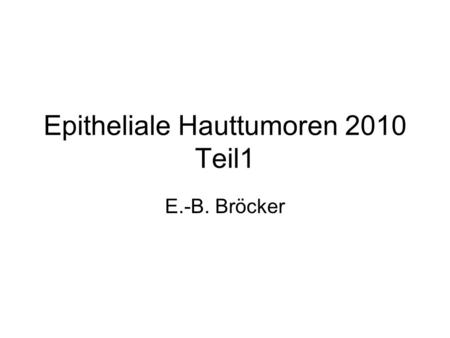 Epitheliale Hauttumoren 2010 Teil1