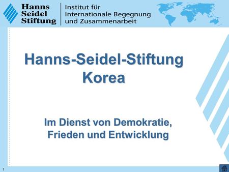 1 Hanns-Seidel-Stiftung Korea Im Dienst von Demokratie, Frieden und Entwicklung.
