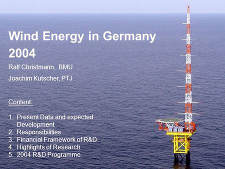 Wind Energy in Germany 2004 Ralf Christmann, BMU Joachim Kutscher, PTJ