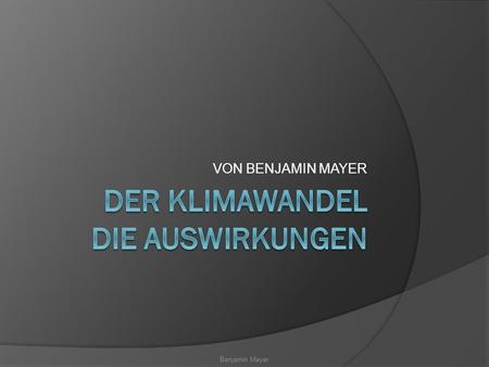 DER KLIMAWANDEL Die Auswirkungen