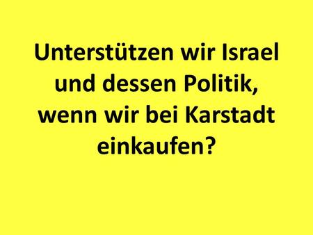 Unterstützen wir Israel und dessen Politik, wenn wir bei Karstadt einkaufen?