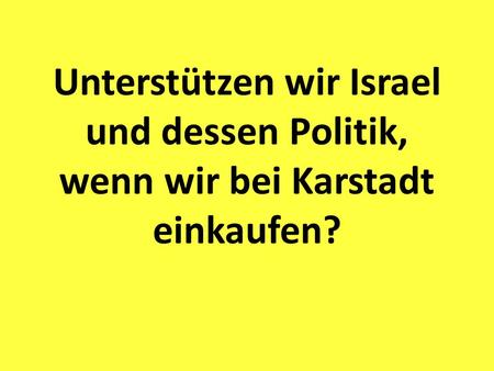 Unterstützen wir Israel und dessen Politik, wenn wir bei Karstadt einkaufen?