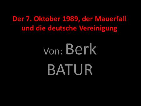 Der 7. Oktober 1989, der Mauerfall und die deutsche Vereinigung