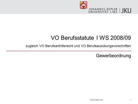 VO Berufsstatute I WS 2008/09 zugleich VO Berufsantrittsrecht und VO Berufsausübungsvorschriften Gewerbeordnung Gerald Zabukovec1.