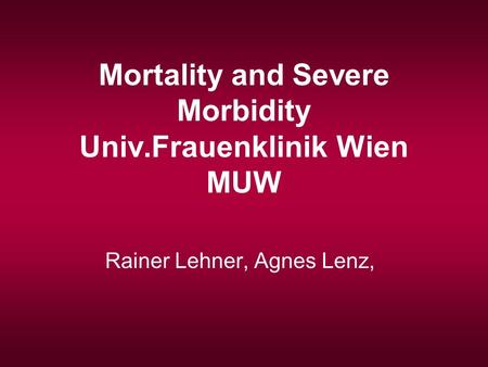 Mortality and Severe Morbidity Univ.Frauenklinik Wien MUW