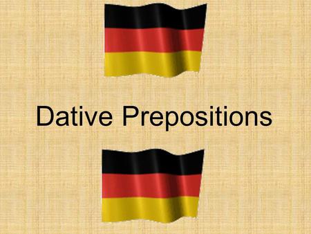 Dative Prepositions. The dative case always follows these prepositions: – aus – out of, from, (from – place of origin) – außer – besides, except – bei.