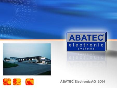 ABATEC Electronic AG 2004. ABATEC im Überblick Firmensitz:Regau / Oberösterreich Gründung:1991 Mitarbeiter:60 (Stand 1.01.2004) Vorstand:Friedrich Niederndorfer.