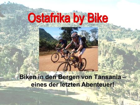 Biken in den Bergen von Tansania – eines der letzten Abenteuer!