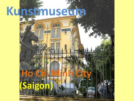 Ho Chi Minh City (Saigon) Kunstmuseum. Das Haus selber, in dem das Kunstmuseum untergebracht ist, ist ein Kunstwerk. Wie eine von einem oberitalienischen.