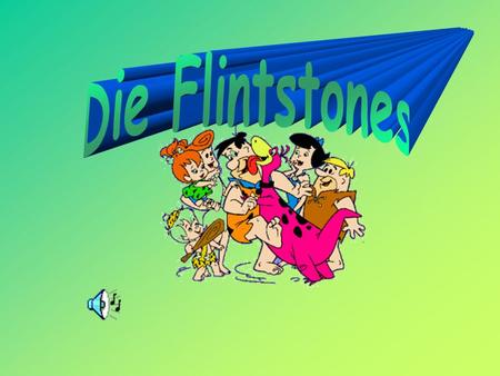 Die Flintstones.