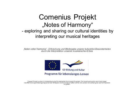 Comenius Projekt Notes of Harmony - exploring and sharing our cultural identities by interpreting our musical heritages Noten voller Harmonie - Erforschung.