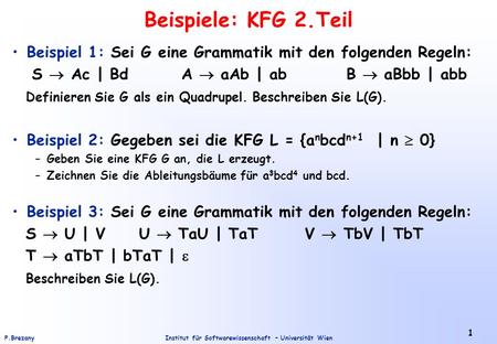 Beispiele: KFG 2.Teil Beispiel 1: Sei G eine Grammatik mit den folgenden Regeln: S  Ac | Bd A  aAb | ab B  aBbb | abb Definieren Sie.