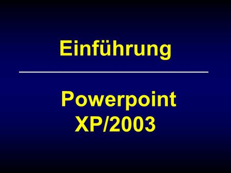 Einführung Powerpoint XP/2003