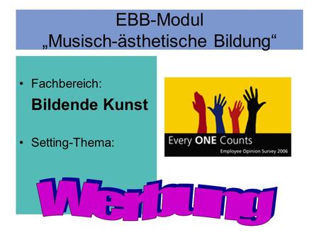 EBB-Modul Musisch-ästhetische Bildung Fachbereich: Bildende Kunst Setting-Thema: