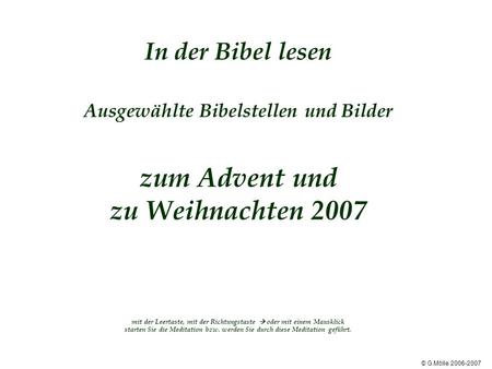 In der Bibel lesen Ausgewählte Bibelstellen und Bilder zum Advent und zu Weihnachten 2007 mit der Leertaste, mit der Richtungstaste  oder.